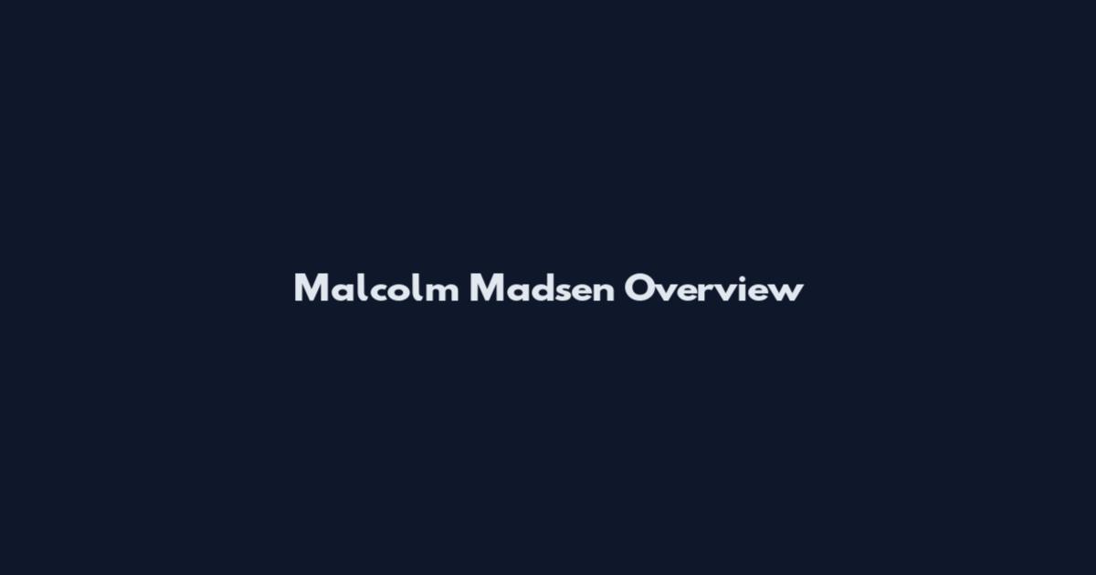 Malcolm Madsen Overview