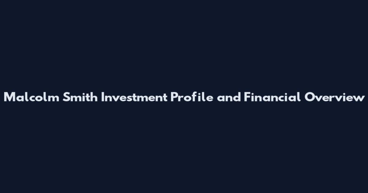 Malcolm Smith Investment Profile and Financial Overview