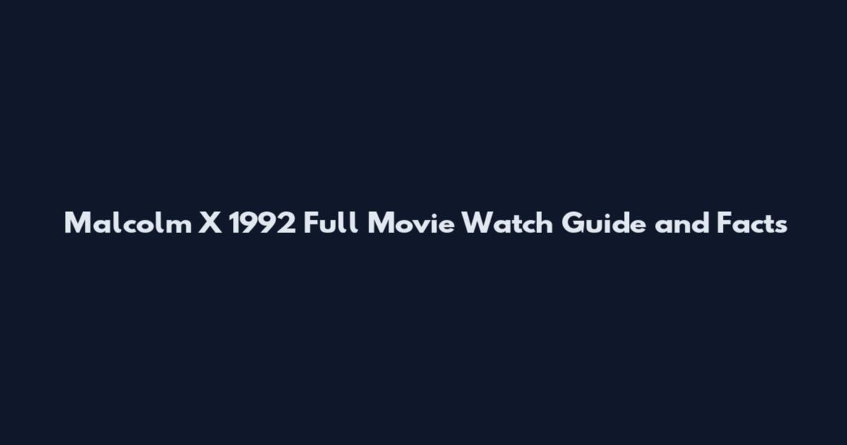 Malcolm X 1992 Full Movie Watch Guide and Facts