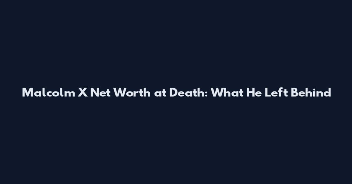 Malcolm X Net Worth at Death: What He Left Behind