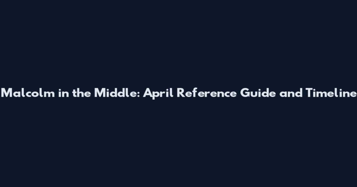 Malcolm in the Middle: April Reference Guide and Timeline
