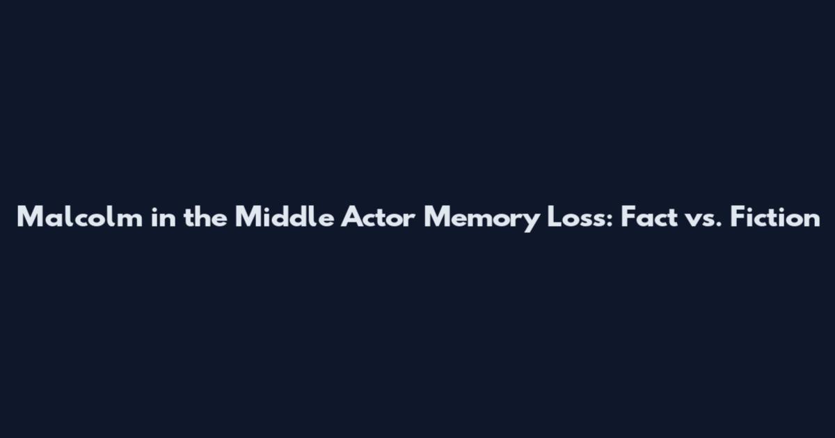 Malcolm in the Middle Actor Memory Loss: Fact vs. Fiction