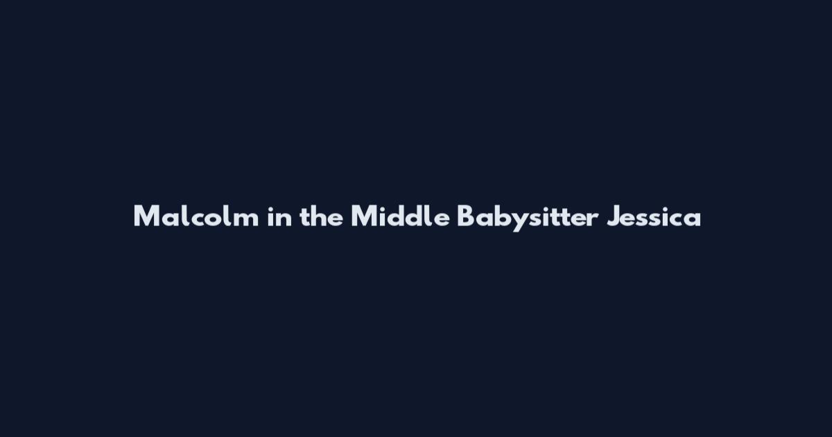 Malcolm in the Middle Babysitter Jessica