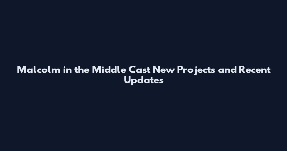 Malcolm in the Middle Cast New Projects and Recent Updates