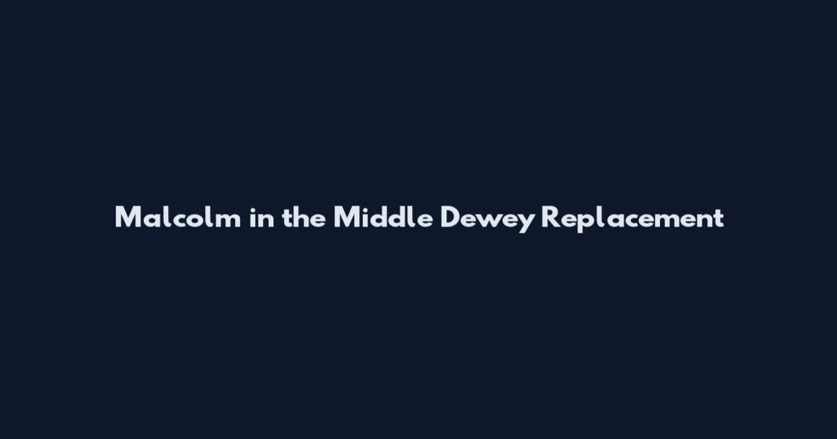 Malcolm in the Middle Dewey Replacement