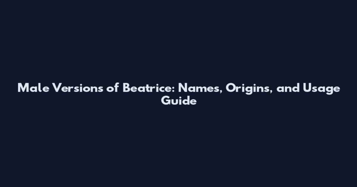 Male Versions of Beatrice: Names, Origins, and Usage Guide