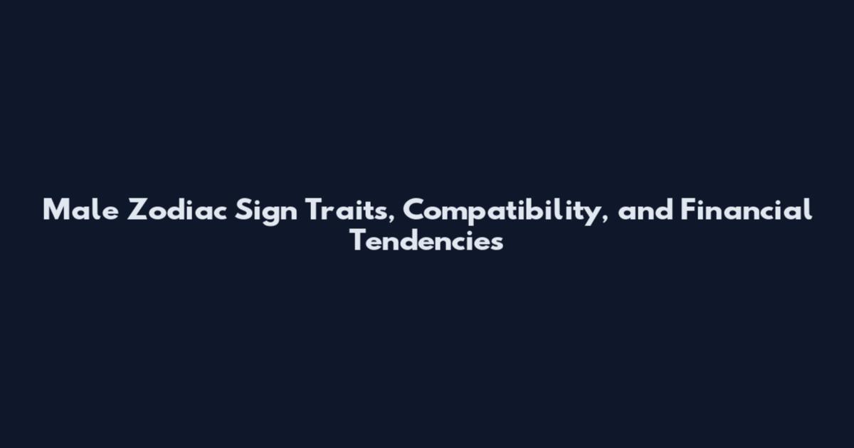 Male Zodiac Sign Traits, Compatibility, and Financial Tendencies