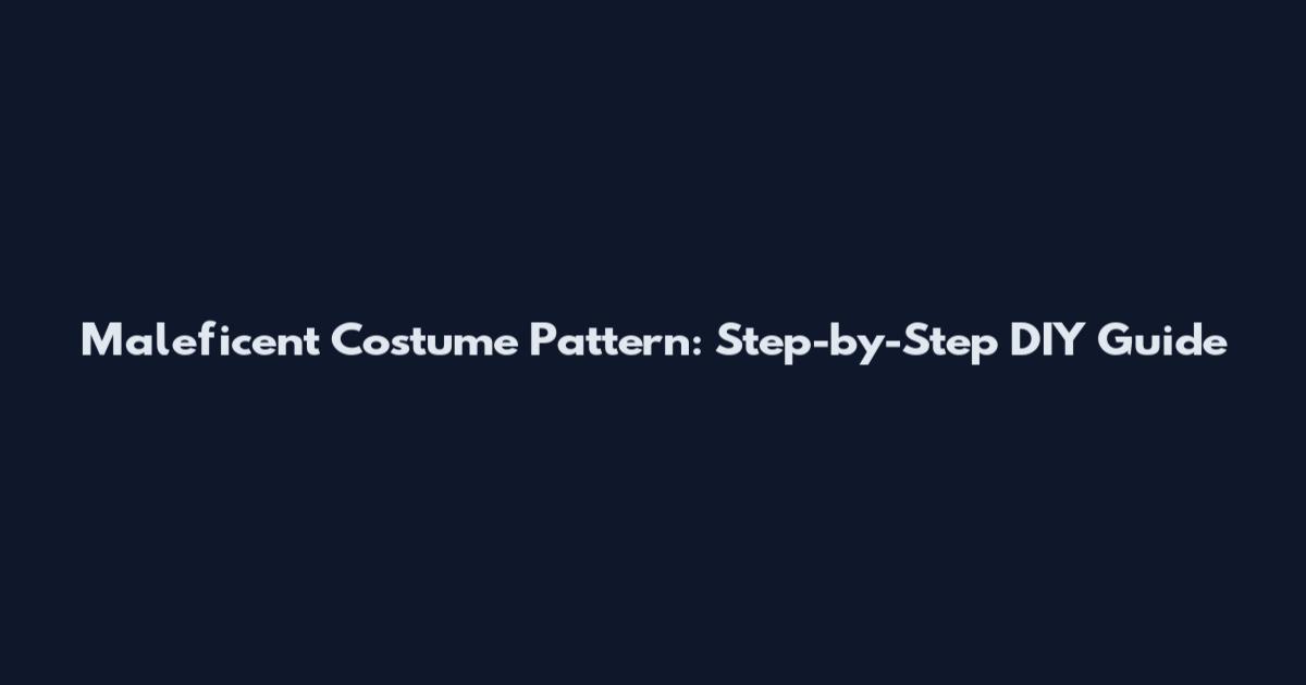 Maleficent Costume Pattern: Step-by-Step DIY Guide