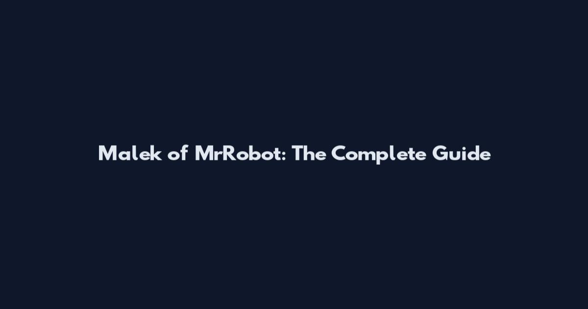 Malek of MrRobot: The Complete Guide
