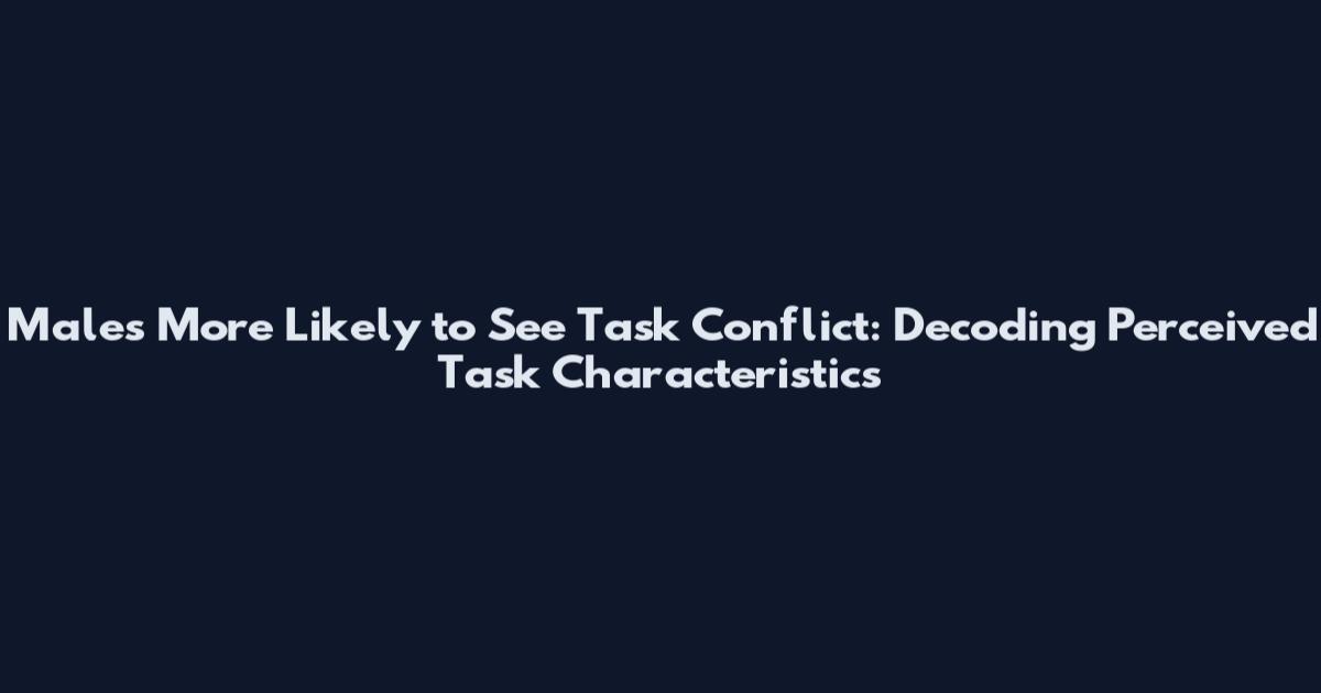 Males More Likely to See Task Conflict: Decoding Perceived Task Characteristics