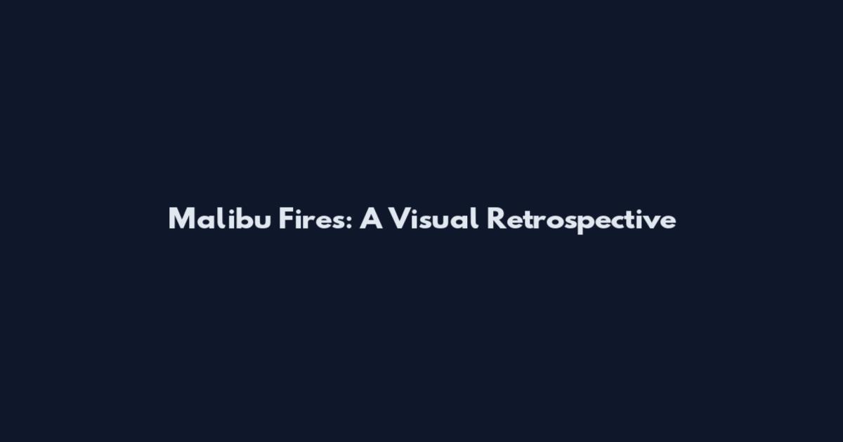 Malibu Fires: A Visual Retrospective