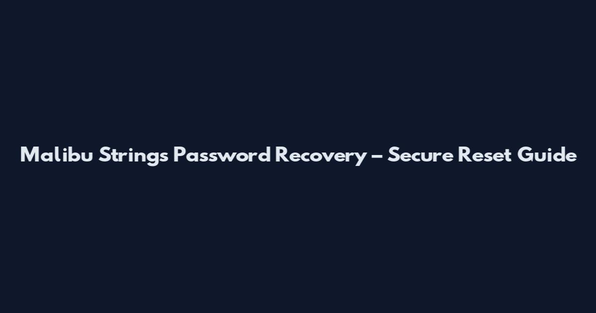 Malibu Strings Password Recovery – Secure Reset Guide