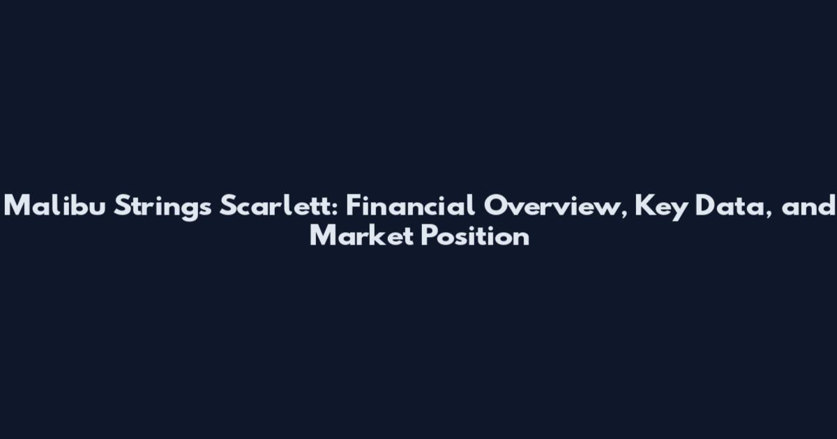 Malibu Strings Scarlett: Financial Overview, Key Data, and Market Position
