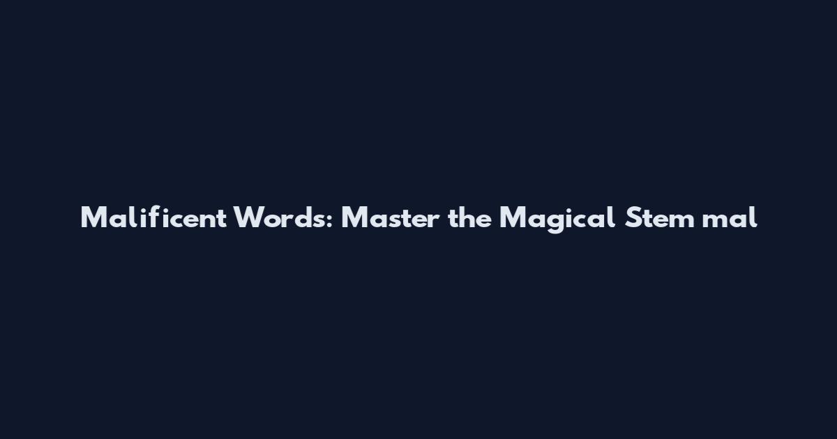Malificent Words: Master the Magical Stem mal