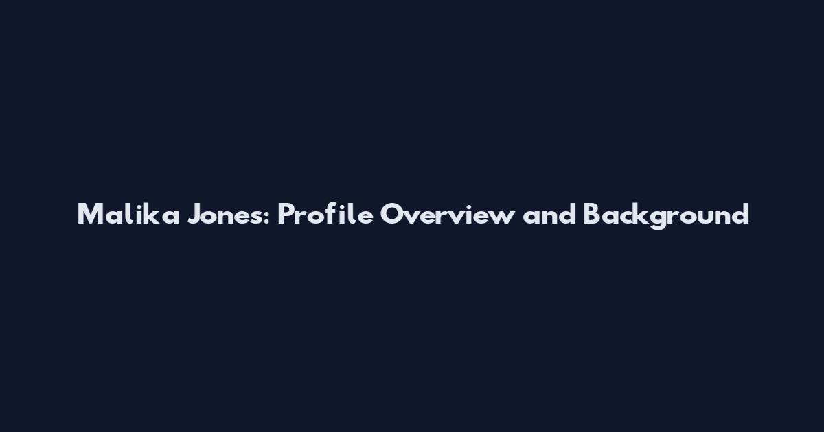 Malika Jones: Profile Overview and Background