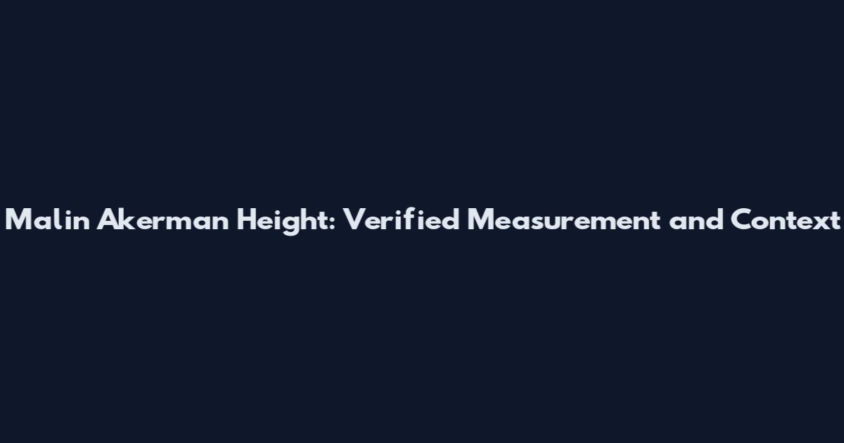 Malin Akerman Height: Verified Measurement and Context