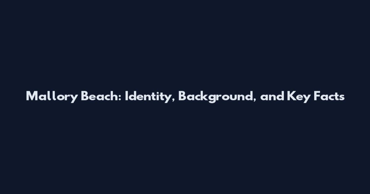 Mallory Beach: Identity, Background, and Key Facts