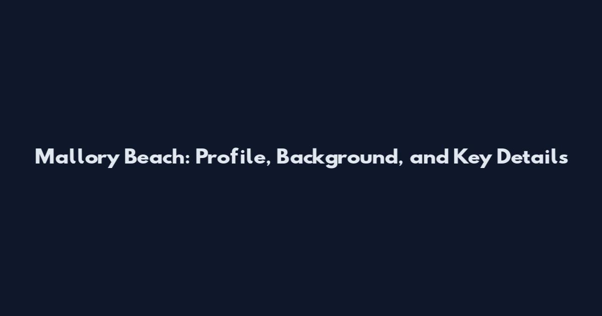 Mallory Beach: Profile, Background, and Key Details