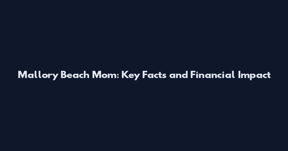 Mallory Beach Mom: Key Facts and Financial Impact