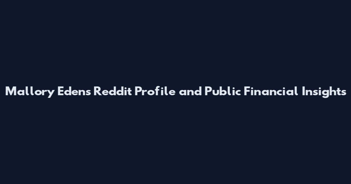Mallory Edens Reddit Profile and Public Financial Insights