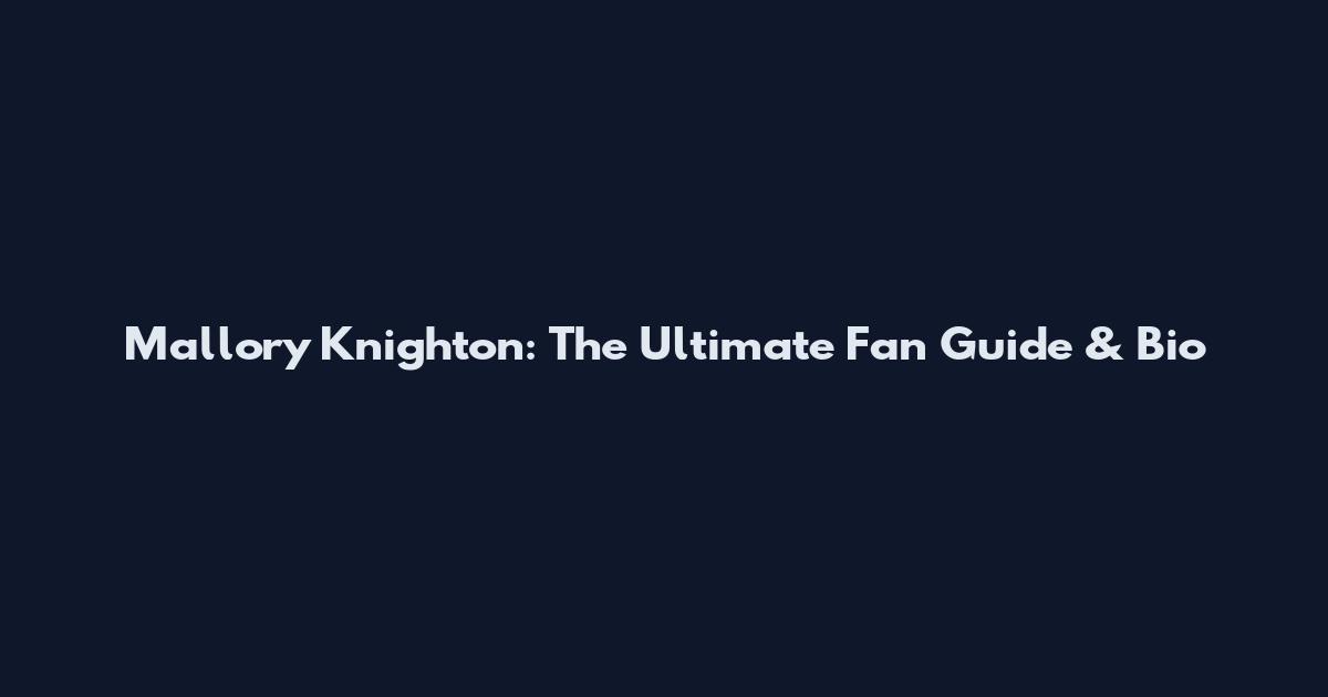 Mallory Knighton: The Ultimate Fan Guide & Bio