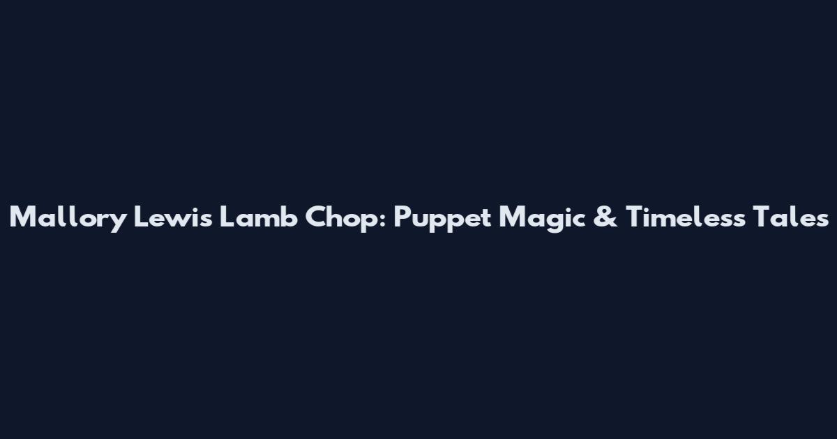 Mallory Lewis Lamb Chop: Puppet Magic & Timeless Tales