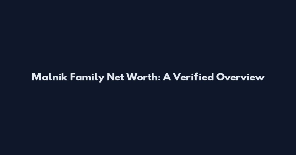 Malnik Family Net Worth: A Verified Overview