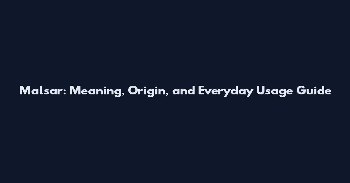 Malsar: Meaning, Origin, and Everyday Usage Guide