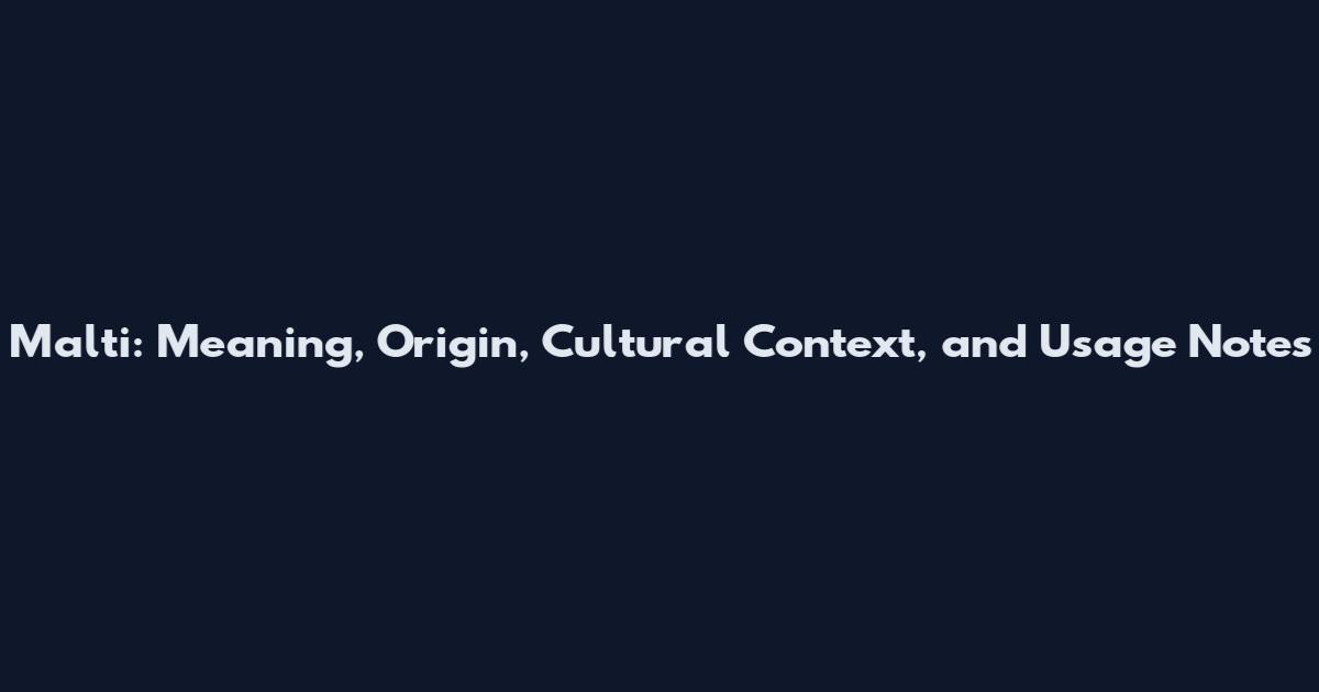 Malti: Meaning, Origin, Cultural Context, and Usage Notes