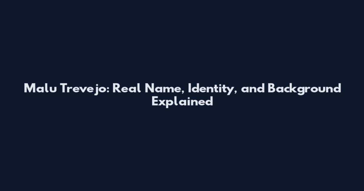 Malu Trevejo: Real Name, Identity, and Background Explained