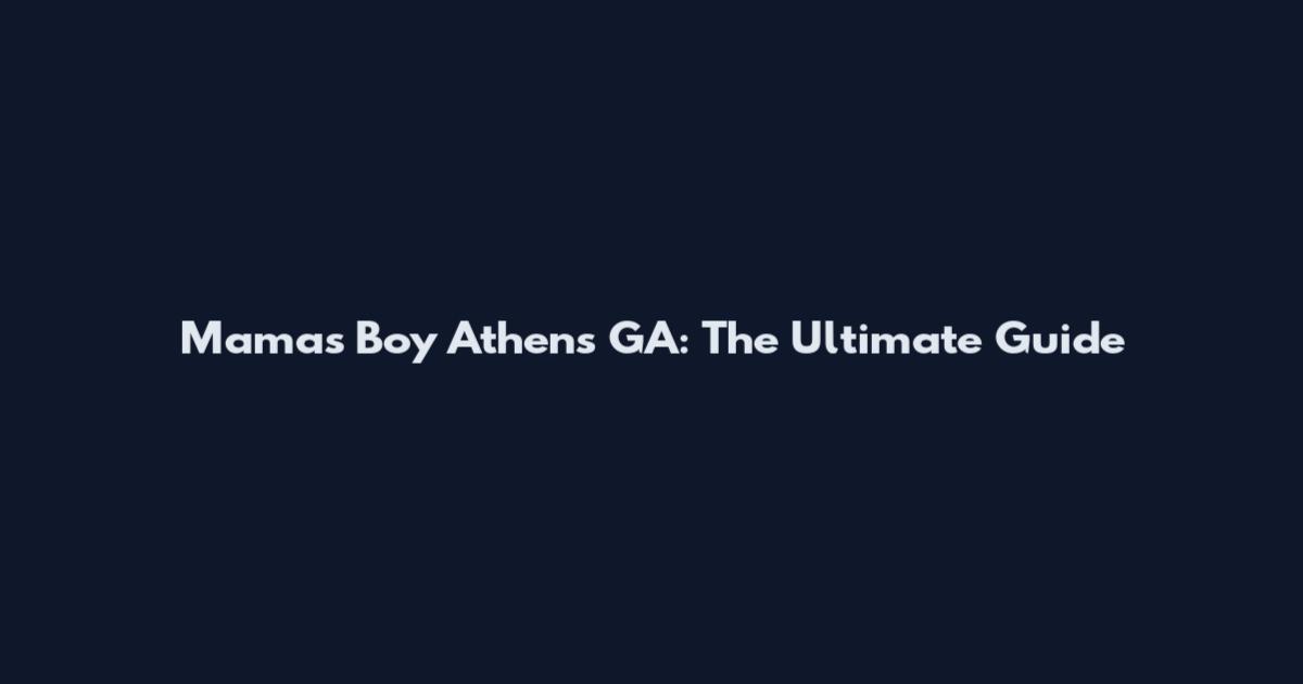 Mama's Boy Athens GA: The Ultimate Guide