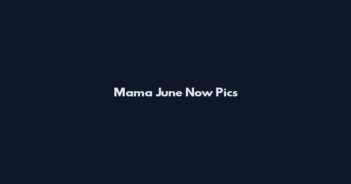 Mama June Now Pics