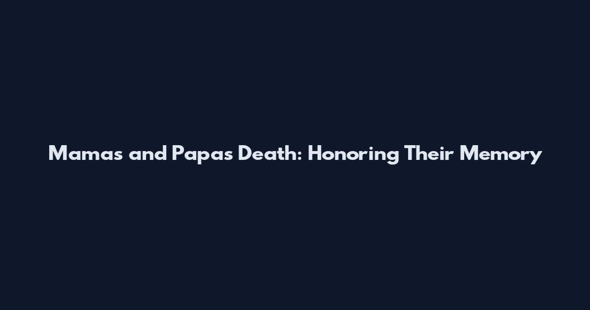 Mamas and Papas Death: Honoring Their Memory