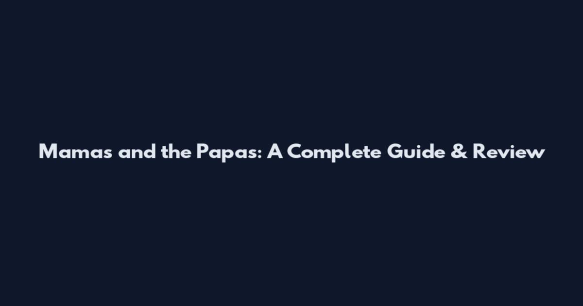 Mamas and the Papas: A Complete Guide & Review