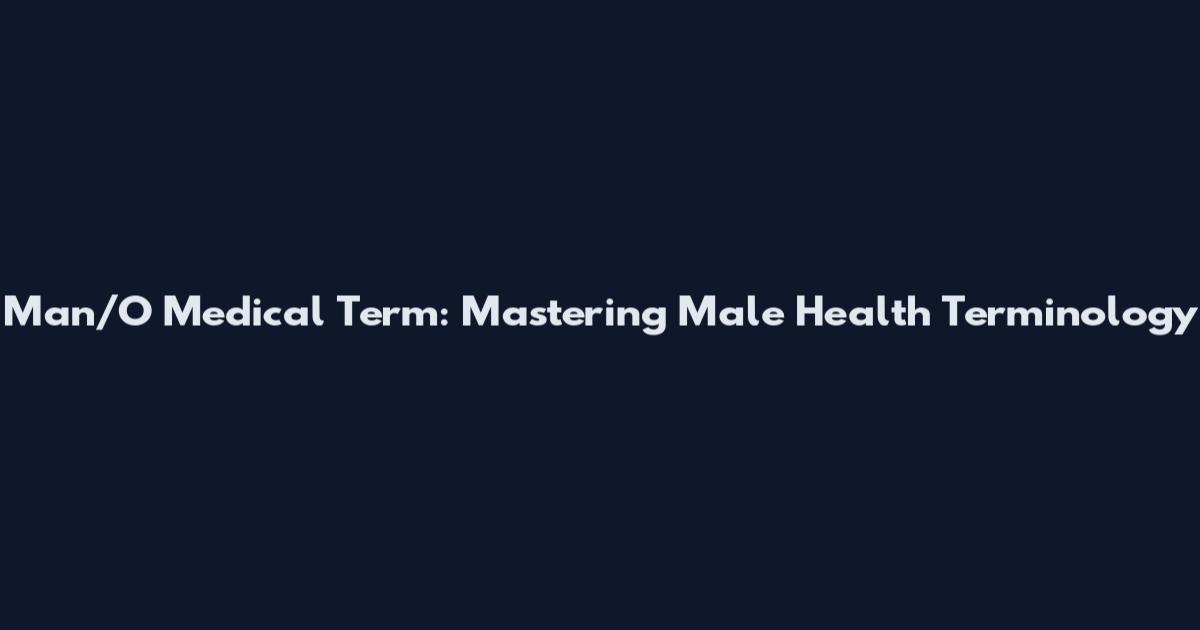 Man/O Medical Term: Mastering Male Health Terminology