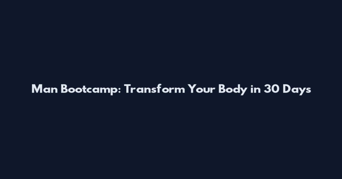 Man Bootcamp: Transform Your Body in 30 Days