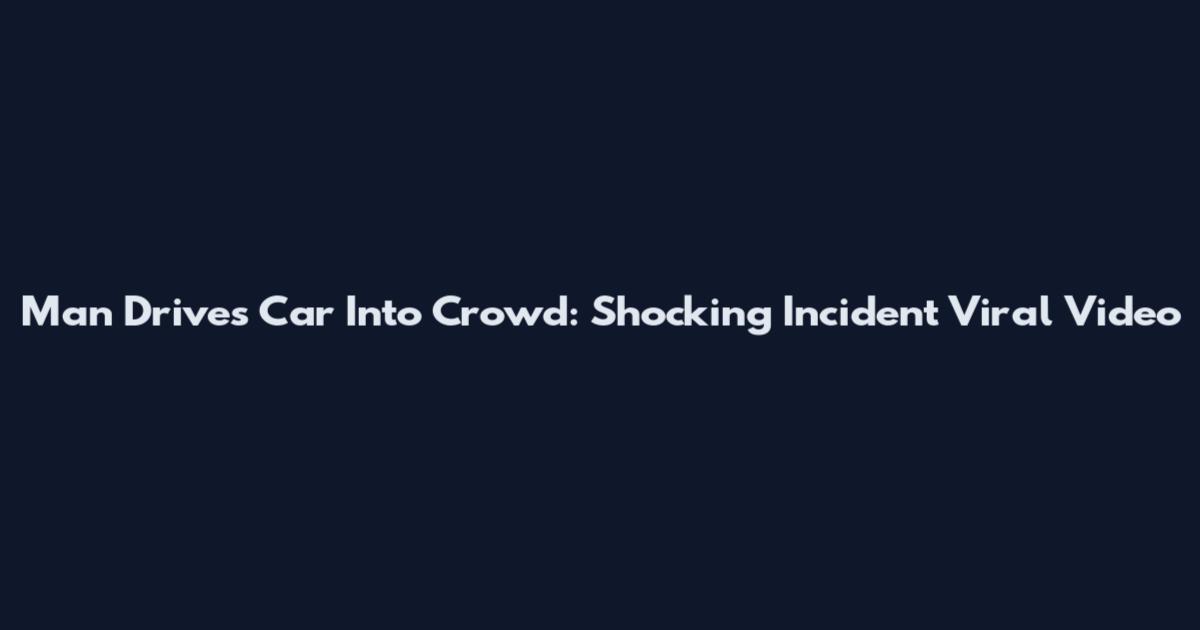 Man Drives Car Into Crowd: Shocking Incident Viral Video