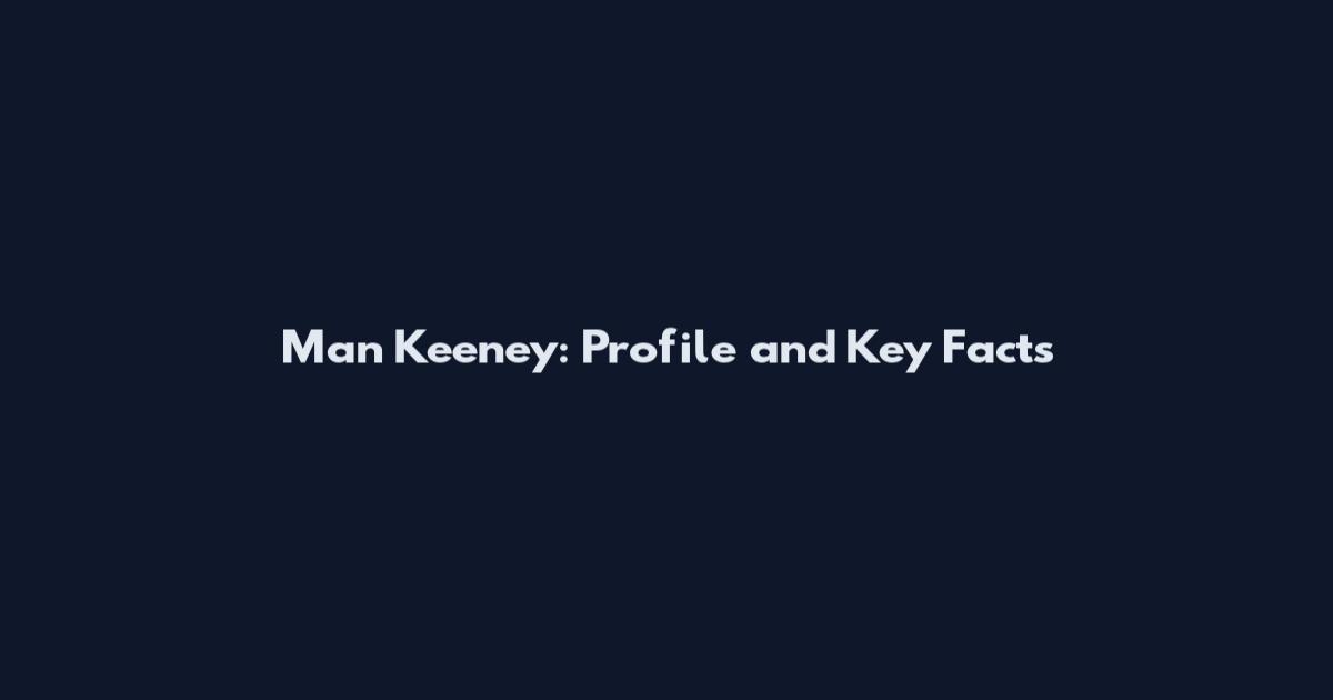 Man Keeney: Profile and Key Facts