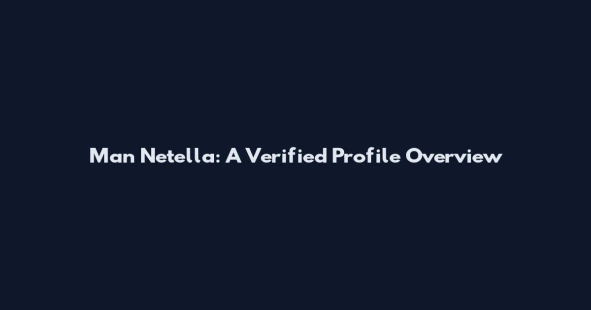 Man Netella: A Verified Profile Overview