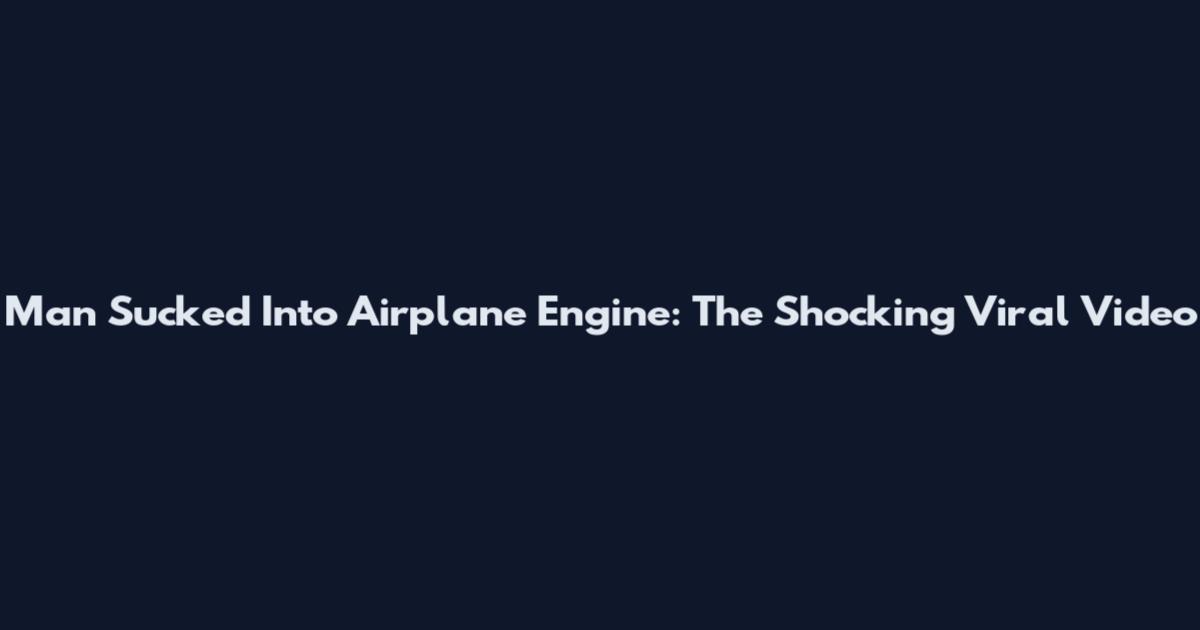 Man Sucked Into Airplane Engine: The Shocking Viral Video