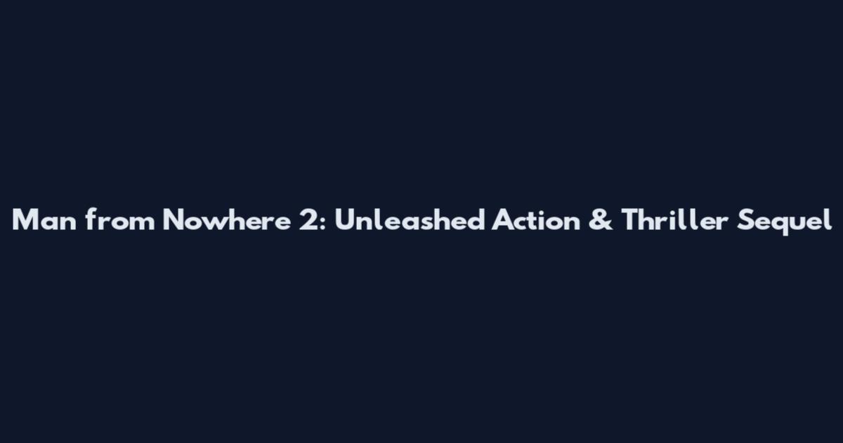 Man from Nowhere 2: Unleashed Action & Thriller Sequel