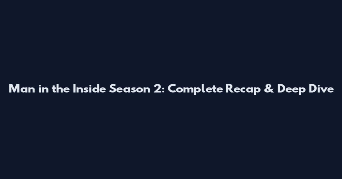 Man in the Inside Season 2: Complete Recap & Deep Dive