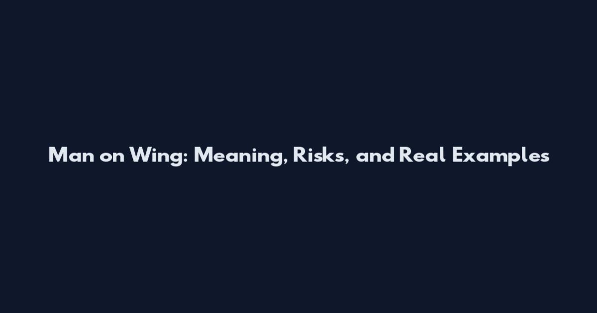 Man on Wing: Meaning, Risks, and Real Examples