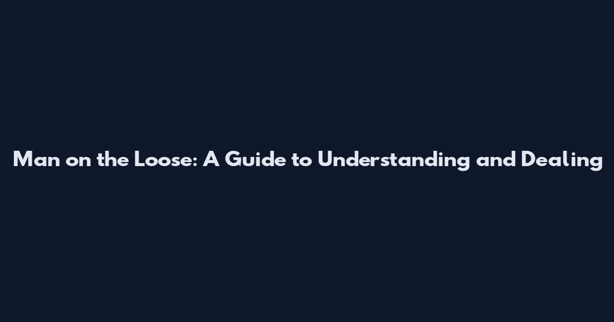 Man on the Loose: A Guide to Understanding and Dealing