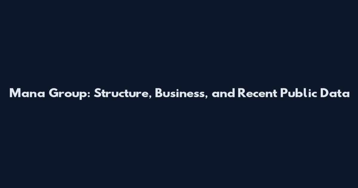 Mana Group: Structure, Business, and Recent Public Data