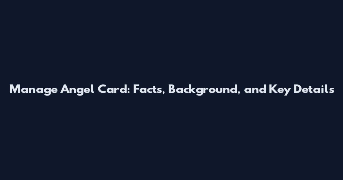 Manage Angel Card: Facts, Background, and Key Details