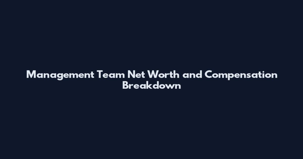 Management Team Net Worth and Compensation Breakdown