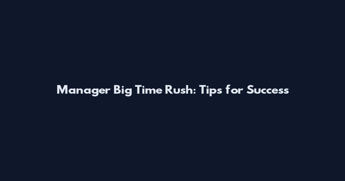 Manager Big Time Rush: Tips for Success