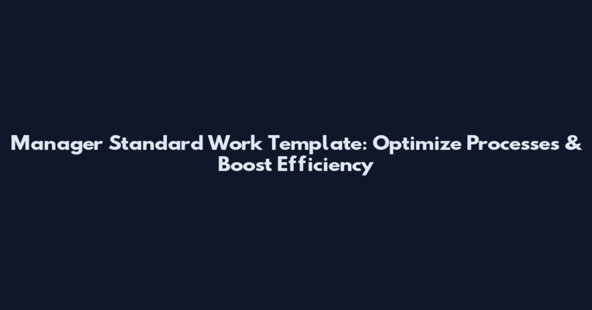 Manager Standard Work Template: Optimize Processes & Boost Efficiency