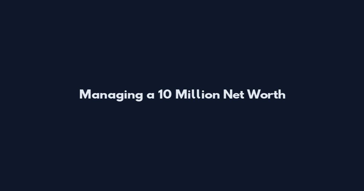 Managing a 10 Million Net Worth